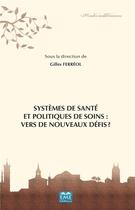 Couverture du livre « Systèmes de santé et politiques de soins : vers de nouveaux défis ? » de Gilles Ferreol aux éditions Eme Editions