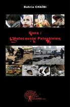 Couverture du livre « Gaza : l'holocauste palestinien » de Chaibi Bahria aux éditions Edilivre
