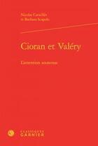 Couverture du livre « Cioran et Valéry ; l'attention soutenue » de Nicolas Cavailles et Barbara Scapolo aux éditions Classiques Garnier