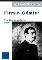 Couverture du livre « Theatre populaire acte 1 » de Firmin Gemier aux éditions L'age D'homme
