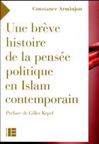 Couverture du livre « Une brève histoire de la pensée politique dans l'islam contemporain » de Constance Arminjon aux éditions Labor Et Fides