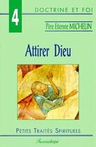 Couverture du livre « Attirer dieu » de Etienne Michelin aux éditions Des Beatitudes
