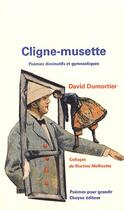 Couverture du livre « Cligne-Musette Poemes Diminutifs Et Gymnastiques » de David Dumortier aux éditions Cheyne