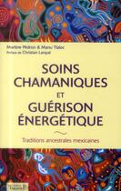 Couverture du livre « Soins chamaniques et guérison énergétique ; traditions ancestrales mexicaines » de Martine Pedron aux éditions Trajectoire