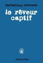 Couverture du livre « Le rêveur captif » de Barthelemy Schwartz aux éditions L'association