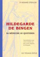 Couverture du livre « Hildegarde de bingen - sa medecine au quotidien » de Wighard Strehlow aux éditions Guy Trédaniel