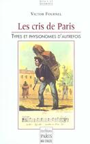 Couverture du livre « Les Cris De Paris, Types Et Physionomies D'Autrefois » de Victor Fournel aux éditions Paris