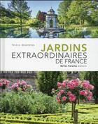 Couverture du livre « Jardins extraordinaires de France » de Yrieix Dessyrtes aux éditions Belles Balades