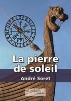 Couverture du livre « La pierre de soleil » de André Soret aux éditions In Octavo