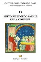 Couverture du livre « Histoire et géographie de la couleur » de Michel Pastoureau aux éditions Le Leopard D'or
