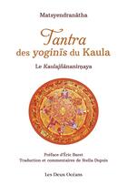 Couverture du livre « Tantra des yoginis du Kaula ; le Kaulajnananirnaya » de Matsyendranatha aux éditions Josette Lyon