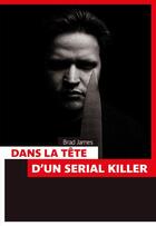 Couverture du livre « Dans la tête d'un serial killer ; nouvelle approche psychologique du tueur » de Brad James aux éditions Pages Ouvertes