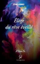 Couverture du livre « Éloge du rêve eveillé » de Cyril Lebrec aux éditions La Compagnie Litteraire