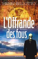 Couverture du livre « L'offrande des fous » de Henri Bellotto aux éditions Les Editions Jcl