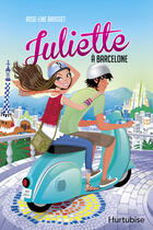 Couverture du livre « Juliette T.2 ; Juliette à Barcelone » de Rose-Line Brasset aux éditions Editions Hurtubise