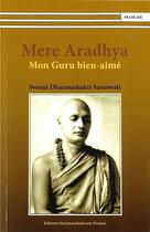 Couverture du livre « Mère Aradhya : mon guru bien-aimé » de Swami Dharmashakti Saraswati aux éditions Satyanandashram
