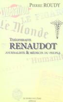Couverture du livre « Theophraste Renaudot » de Pierre Roudy aux éditions Bord De L'eau