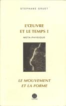 Couverture du livre « L'oeuvre et le temps t.1 ; métaphysique: le mouvement et la forme » de Stephane Gruet aux éditions Poiesis