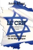 Couverture du livre « Le crif, un lobby au coeur de la République » de Anne Kling aux éditions Mithra