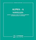 Couverture du livre « Alpha-A ; voyelles ; cahier d'exercices pour les grands débutants, alphabétisation et illettrisme » de Germaine Mercadier aux éditions Le Francais Pour Adultes