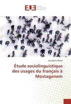 Couverture du livre « Etude sociolinguistique des usages du francais a mostaganem » de Malek Azzeddine aux éditions Editions Universitaires Europeennes