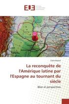 Couverture du livre « La reconquete de lamerique latine par lespagne au tournant du siecle » de Biason Claire aux éditions Editions Universitaires Europeennes