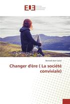 Couverture du livre « Changer dere ( la societe conviviale) » de Caron Bernard-Jean aux éditions Editions Universitaires Europeennes