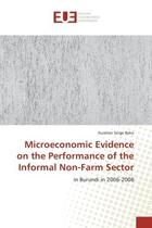 Couverture du livre « Microeconomic evidence on the performance of the informal non-farm sector - in burundi in 2006-2008 » de Beko Aurelien aux éditions Editions Universitaires Europeennes