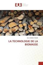 Couverture du livre « LA TECHNOLOGIE DE LA BIOMASSE » de Boris Mabou Fokam aux éditions Editions Universitaires Europeennes