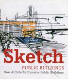 Couverture du livre « Sketch : public buildings ; how architects conceive public architecture » de Paredes Benitez C aux éditions Loft Publications