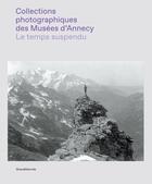 Couverture du livre « Le temps suspendu : la photographie dans les collections des musées d'Annecy » de  aux éditions Silvana