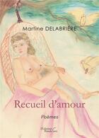 Couverture du livre « Recueil d'amour » de Martine Delabriere aux éditions Baudelaire