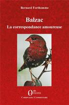 Couverture du livre « Balzac la correspondance amoureuse » de Bernard Forthomme aux éditions Orizons