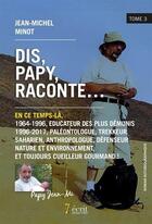 Couverture du livre « Dis papy raconte en ce temps-la, 1964-1996, educateur des plus demunis 1996-2017, paleontologue, tre » de Jean Mi Papy aux éditions 7 Ecrit