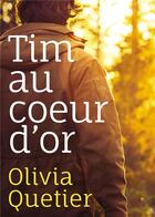 Couverture du livre « Tim au coeur d'or » de Olivia Quetier aux éditions Bookelis