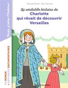 Couverture du livre « La véritable histoire de Charlotte qui rêvait de découvrir Versailles » de Pascale Perrier et Cleo Germain aux éditions Bayard Jeunesse