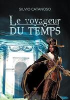 Couverture du livre « Le voyageur du temps » de Catanoso Silvio aux éditions Le Lys Bleu