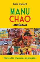 Couverture du livre « Manu chao, l'integrale - toutes les chansons expliquees » de Dupont Brice aux éditions Librinova