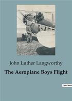 Couverture du livre « The Aeroplane Boys Flight » de John Luther Langworthy aux éditions Culturea