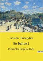 Couverture du livre « En ballon ! : Pendant le Siège de Paris » de Gaston Tissandier aux éditions Culturea