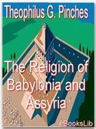 Couverture du livre « The Religion of Babylonia and Assyria » de Theophilus G. Pinches aux éditions Ebookslib