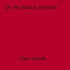 Couverture du livre « On the Road to Pleasure » de Case Garrett aux éditions Epagine