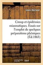 Couverture du livre « Croup et epidemies miasmatiques, essais sur l'emploi de quelques preparations pheniques - academie d » de Louis Herland aux éditions Hachette Bnf