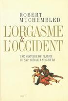 Couverture du livre « L'orgasme et l'Occident ; une histoire du plaisir du XVIe siècle à nos jours » de Robert Muchembled aux éditions Seuil