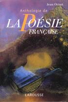 Couverture du livre « Anthologie De La Poesie Francaise » de Jean Orizet aux éditions Larousse