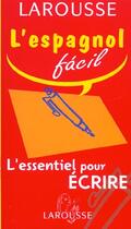 Couverture du livre « L'Espagnol Facil ; L'Essentiel Pour Ecrire » de Elena Estremera aux éditions Larousse