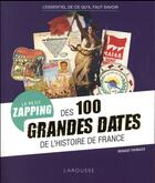 Couverture du livre « Le petit zapping des 100 grandes dates qui ont fait l'histoire de France » de  aux éditions Larousse