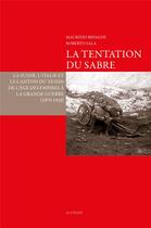 Couverture du livre « La tentation du sabre ; la Suisse, l'Italie, le Canton du Tessin de l'âge des Empires à la Grande Guerre (1870-1918) » de Maurizio Binaghi et Roberto Sala aux éditions Slatkine