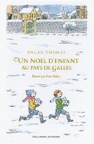 Couverture du livre « Un Noël d'enfant au pays de Galles » de Peter Bailey et Dylan Thomas aux éditions Gallimard-jeunesse