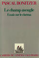 Couverture du livre « Le champ aveugle essais sur le cinema » de Pascal Bonitzer aux éditions Gallimard (patrimoine Numerise)